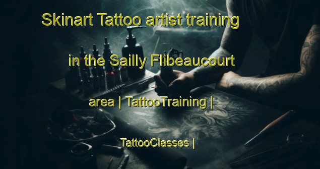 Skinart Tattoo artist training in the Sailly Flibeaucourt area | TattooTraining | TattooClasses | SkinartTraining-France
